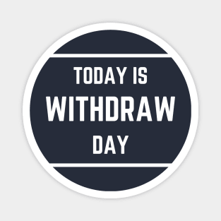 Today is Withdrawal Day Magnet